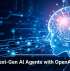 Build Next-Gen AI Agents with OpenAI’s Help
