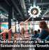 Why Workflow Automation Is the Secret to Sustainable Business Growth