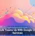 OpenAI Teams Up With Google Cloud Services