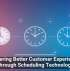 Delivering Better Customer Experiences Through Scheduling Technology