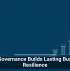 Data Governance Builds Lasting Business Resilience